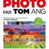 Toute la photo. 2e édition, Tom Ang