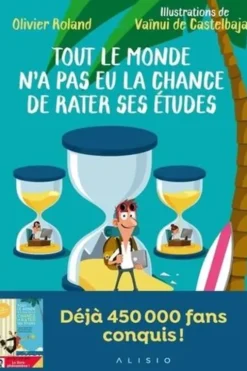 Tout le monde n'a pas eu la chance de rater ses études. Tome 1, Apprendre en s'amusant ou comment s'éduquer efficacement au XXIe siècle, Olivier Roland