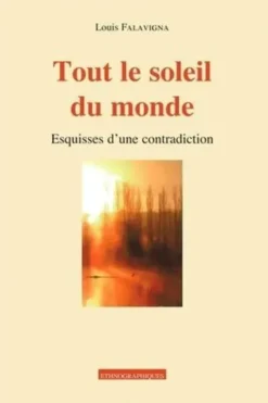 Tout le soleil du monde. Esquisses d'une contradiction, Louis Falavigna