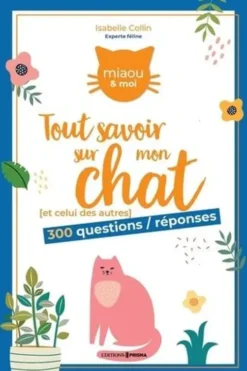 Tout savoir sur mon chat (et celui des autres). 300 questions/réponses, Isabelle Collin