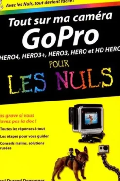 Tout sur ma caméra GoPro pour les nuls, Paul Durand Degranges