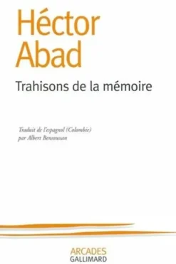Trahisons de la mémoire, Hector Abad