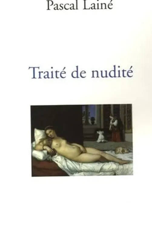 Traité de nudité. Et considérations diverses sur les représentations du corps humain, Pascal Lainé