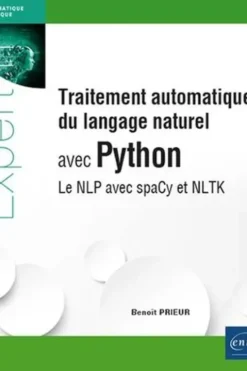 Traitement automatique du langage naturel avec Python. Le NLP avec spaCy et NLTK, Benoît Prieur
