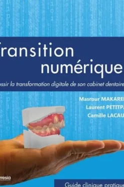 Transition numérique. Réussir la transformation digitale de son cabinet dentaire, Masrour Makaremi