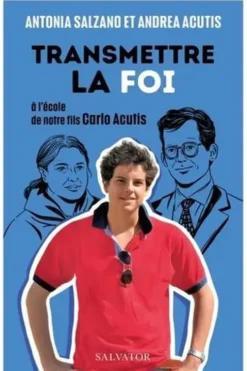 Transmettre la foi. A l'école de notre fils Carlo Acutis, Antonia Acutis Salzano