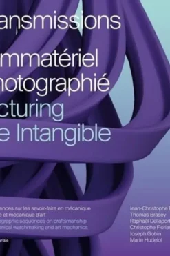 Transmission. L’immatériel photographié. Six séquences sur les savoir-faire en mécanique horlogère et mécanique d'art, Edition bilingue français-anglais, Régis Huguenin