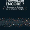 Travailler encore ? Sciences et fictions sur le futur de l'emploi, Stéphane Nicot