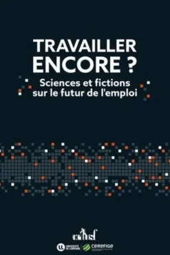 Travailler encore ? Sciences et fictions sur le futur de l'emploi, Stéphane Nicot