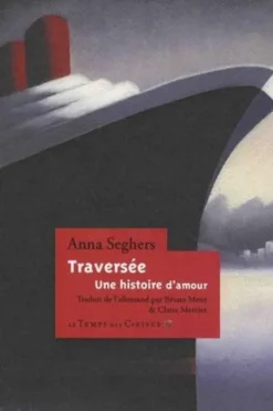 Traversée. Une histoire d'amour, Anna Seghers
