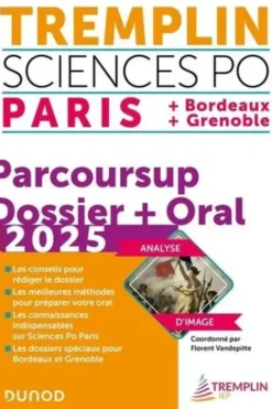 Tremplin Sciences Po Paris, Bordeaux, Grenoble. Parcoursup Dossier + Oral, Edition 2025, Florent Vandepitte