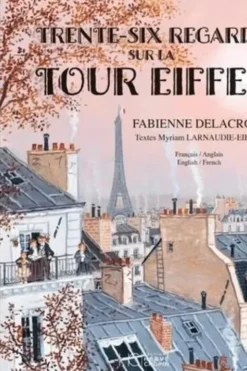 Trente-six regards sur la Tour Eiffel. Edition bilingue français-anglais, Fabienne Delacroix