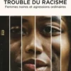 Trouble du racisme. Femmes noires et agressions ordinaires, Yann Le Bihan