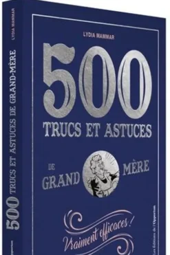 500 trucs et astuces de Grand-mère. Vraiment efficaces !, Lydia Mammar