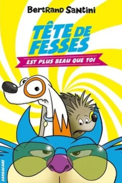 Tête de Fesses Tome 1 : Tête de Fesses est plus beau que toi, Bertrand Santini