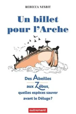 Un billet pour l’Arche. Quelles espèces sauver avant le Déluge ?, Rebecca Nesbit