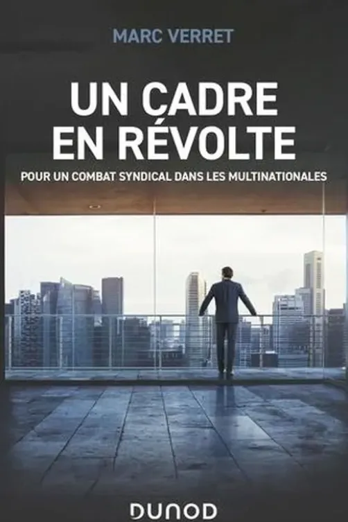 Un cadre en révolte. Pour un combat syndical dans les multinationales, Marc Verret