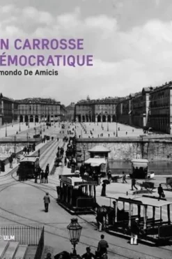 Un carrosse démocratique. Une année dans les tramways de Turin à la Belle Epoque, Edmondo De Amicis