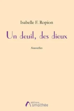 Un deuil, des dieux, Isabelle F. Ropion