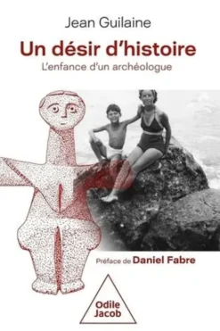 Un désir d'histoire. L'enfance d'un archéologue, Jean Guilaine