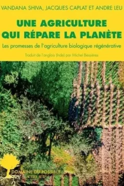 Une agriculture qui répare la planète. Les promesses de l'agriculture biologique régénérative, Vandana Shiva