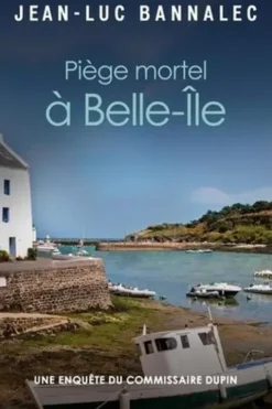 Une enquête du commissaire Dupin : Piège mortel à Belle-Ile. Une enquête du commissaire Dupin, Jean-Luc Bannalec