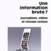 Une information brute ? Journalisme, vidéos et réseaux sociaux, Aurélie Aubert