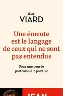 Une émeute est le langage de ceux qui ne sont pas entendus. Pour une pensée post-coloniale positive, Jean Viard