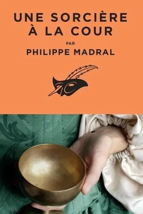 Une sorcière à la cour, Philippe Madral