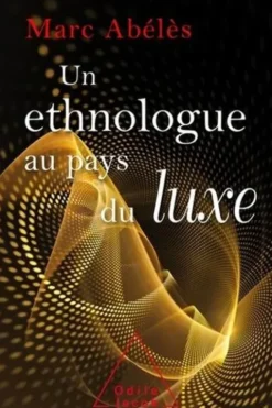 Un ethnologue au pays du luxe, Marc Abélès