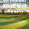 Un fairway nommé désir. 100 chroniques golfiques, Pierre-Michel Bonnot