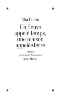 Un fleuve appelé temps, une maison appelé terre, Mia Couto