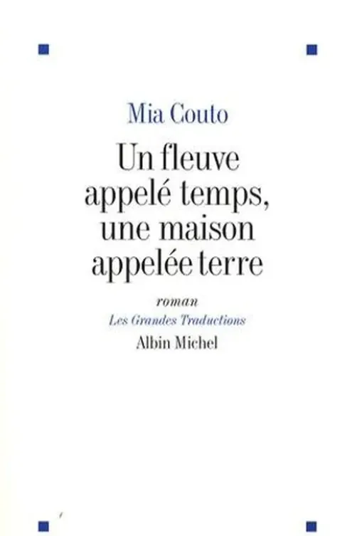 Un fleuve appelé temps, une maison appelé terre, Mia Couto