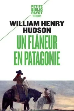 Un flâneur en Patagonie, William Henry Hudson