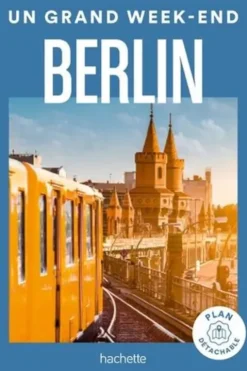 Un grand week-end à Berlin. Avec 1 Plan détachable, Hachette tourisme
