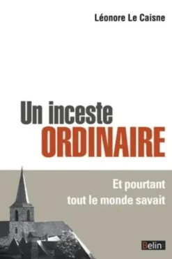 Un inceste ordinaire. Et pourtant tout le monde savait, Léonore Le Caisne