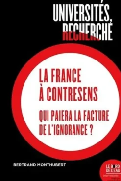 Universités, recherche : la France à contresens. Qui paiera la facture de l'ignorance ?, Bertrand Monthubert