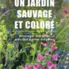 Un jardin sauvage et coloré. Aménager son jardin avec des plantes indigènes, Simone Kern