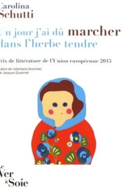Un jour j'ai dû marcher dans l'herbe tendre, Carolina Schutti