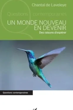 Un monde nouveau en devenir. Des raisons d'espérer, Chantal de Laveleye