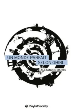 Un monde parfait selon Ghibli, Alexandre Mathis