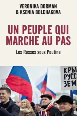 Un peuple qui marche au pas. Les Russes sous Poutine, Ksenia Bolchakova