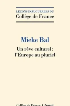 Un rêve culturel : l'Europe au pluriel, Mieke Bal