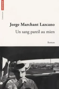 Un sang pareil au mien, Jorge Marchant Lazcano