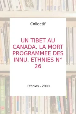Un Tibet au Canada: La mort programmée des Innu, Collectif