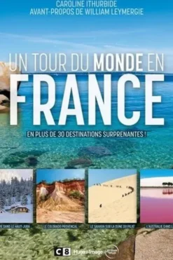 Un tour du monde en France. En plus de 30 destinations surprenantes !, Caroline Ithurbide