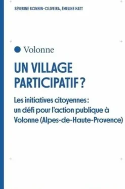 Un village participatif ? Les initiatives citoyennes : un défi pour l'action publique à Volonne (Alpes-de-Haute-Provence), Séverine Bonnin-Oliveira