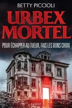 Urbex mortel. Pour échapper au tueur, fais les bons choix, Betty Piccioli