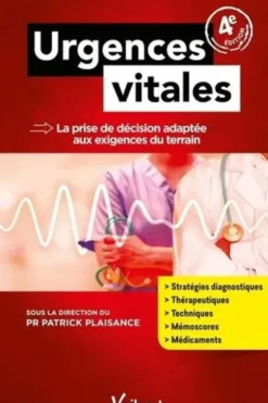 Urgences vitales. La prise de décision adaptée aux exigences du terrain, 4e édition, Patrick Plaisance