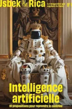 Usbek & Rica N° 44, été 2024 : Intelligence artificielle : 10 propositions pour reprendre le contrôle // Et si la nature pouvait voter ?
